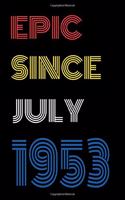 Epic Since July 1953 Notebook Birthday Gift For Women/Men/Boss/Coworkers/Colleagues/Students/Friends.