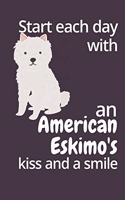 Start each day with an American Eskimo's kiss and a smile: For American Eskimo Dog Fans