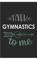 Talk GYMNASTICS To Me Cute GYMNASTICS Lovers GYMNASTICS OBSESSION Notebook A beautiful