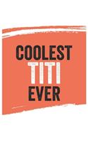 Coolest titi Ever Notebook, titis Gifts titi Appreciation Gift, Best titi Notebook A beautiful