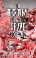 To Testify from the Grave Book Two