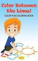 Color Between the Lines! Color Fun Coloring Book