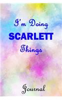 I'm Doing SCARLETT Things Journal: SCARLETT First Name Personalized Journal 6x9 Notebook, Wide Ruled (Lined) blank pages, Cute Pastel Notepad with Watercolor Pattern Cover for Girls a