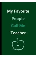 My Favorite People Call Me Teacher