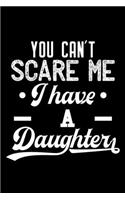 You can't scare me I have a daughter: 6" x 9" 120 pages blank Journal I 6x9 Sketch Notebook I Diary I Journaling I Planner I Gift for Daughter I best daughter