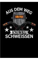 Aus dem Weg ich will schweissen