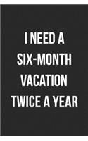 I Need A Six Month Vacation Twice A Year