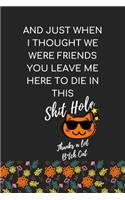 And Just When I Thought We Were Friends You Leave Me To Die In This Shit Hole: Coworker Farewell Leaving Journal, Show Them How Much You Appreciate Him or Her