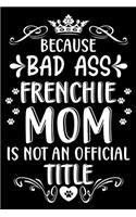 Because bad ass Frenchie mom is not an official title