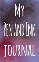 My Pen and Ink Journal: The perfect gift for the artist in your life - 119 page lined journal!