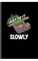 Just do it slowly: For Animal Lovers Sloth's Funny Cute Designs Animal Composition Book Smiley Sayings Funny Vet Tech Veterinarian Animal Rescue Sarcastic For Kids Vet