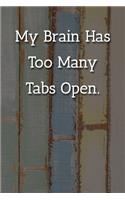 My Brain Has Too Many Tabs Open. Notebook: Lined Journal, 120 Pages, 6 x 9, Office Secret Santa, Multicolor Chalk Matte Finish ( My Brain Has Too Many Tabs Open. Journal)