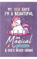 My Yaya Says I'm a Beautiful And Magical Unicorn & She's Never Wrong: Journal Notebook 108 Pages 6 x 9 Lined Writing Paper Gift For Unicorn Lover Family Member