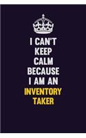 I can't Keep Calm Because I Am An Inventory Taker