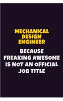 Mechanical Design Engineer, Because Freaking Awesome Is Not An Official Job Title: 6X9 Career Pride Notebook Unlined 120 pages Writing Journal