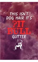 This Isn't Dog Hair It's Pit Bull Glitter