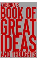 Zabrina's Book of Great Ideas and Thoughts: 150 Page Dotted Grid and individually numbered page Notebook with Colour Softcover design. Book format: 6 x 9 in