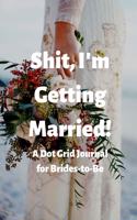 Shit, I'm Getting Married!