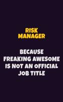 Risk Manager, Because Freaking Awesome Is Not An Official Job Title: 6X9 Career Pride Notebook Unlined 120 pages Writing Journal