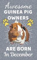 Awesome Guinea Pig Owners Are Born In December: Guinea Pig gifts. This Guinea Pig Notebook / Guinea Pig Journal has a fun cover. It is 6x9in size with 110+ lined ruled pages, great for Birthdays &