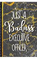 Just a Badass Executive Officer: Executive Officer Gifts for Men: Black & Gold Marble Paperback Journal