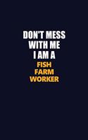 Don't Mess With Me I Am A Fish Farm Worker: Career journal, notebook and writing journal for encouraging men, women and kids. A framework for building your career.