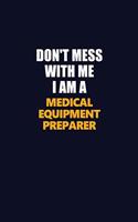 Don't Mess With Me I Am A Medical Equipment Preparer: Career journal, notebook and writing journal for encouraging men, women and kids. A framework for building your career.