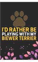 I'd Rather Be Playing with My Biewer Terrier: Cool Biewer Terrier Dog Journal Notebook - Biewer Terrier Puppy Lover Gifts - Funny Biewer Terrier Dog Notebook - Biewer Terrier Owner Gifts. 6 x 9 