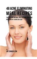 48 Acne Eliminating Meal Recipes: The Fast and Natural Path to Fixing Your Acne Problems in 10 Days or Less!