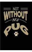 Not Without My Pug: Dog Lovers Journal Notebook