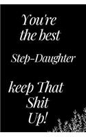 You Are the Best Step-Daughter, Keep That Shit Up!: A Funny Notebook for Your Family Member as You Meet During This Holiday Season. Blank Line Journal