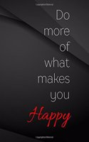 Do more of what makes you happy.