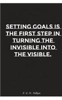 Setting Goals Is the First Step in Turning the Invisible Into the Visible: Motivation, Notebook, Diary, Journal, Funny Notebooks