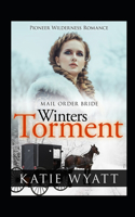 Mail Order Bride: Winter's Torment: Inspirational Historical Western(5 Pioneer Wilderness Romance)