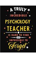 A Truly Incredible Psychology Teacher Is Hard to Find and Impossible to Forget: Blank Line Teacher Appreciation Notebook (8.5 X 11 - 110 Pages)