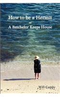 How to Be a Hermit, or a Batchelor Keeps House