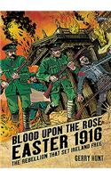 Blood Upon the Rose: Easter 1916: The Rebellion That Set Ireland Free