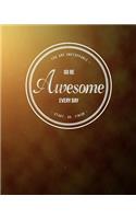 You Are Unstoppable...Go Be Awesome Every Day...Start...Do...Finish: Inspirational Notebook/Journal: Blank Lined Notebook for Writing, Planning, Goal Setting or Journaling(4 You Are Unstoppable (Journal))