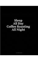 Sleep All Day Coffee Roasting All Night: 4 Column Ledger