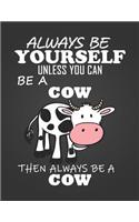 Always Be Yourself Unless You Can Be a Cow: Composition Notebook for Pets, Critters and Animal Lovers