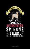 Always Be Yourself Unless You Can Be a Spinone Italiano Then Be a Spinone Italiano: 6 Columns Columnar Pad