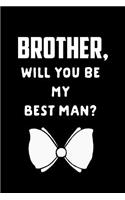 Brother Will You Be My Best Man: Groomsman Proposal Gift Journal: This Is a Blank, Lined Journal That Makes a Perfect Best Man Gift for Men. It's 6x9 with 120 Pages, a Convenient Si