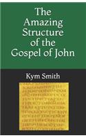 The Amazing Structure of the Gospel of John