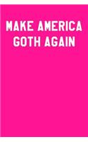 Make America Goth Again: Wide Ruled Journal 6x9 120 Pages