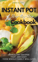 Instant Pot the Step-By-Step Cookbook: 50 Fast and Easy Healthy Recipes Your Whole Family Will Love(01 2021)