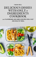 Delicious Dishes with Only 5 Ingredients Cookbook