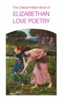 Crescent Moon Book of Elizabethan Love Poetry