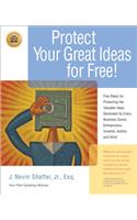 Protecting Your Great Ideas for Free: Free Steps for Protecting the Valuable Ideas Generated by Every Business Owner, Entreprenuer, Inventor, Author,