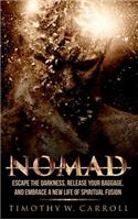 Nomad: Escape the Darkness, Release your Baggage, and Embrace a New Life of Spiritual Fusion(1 Nomad Project)