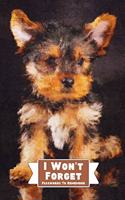 I Won't Forget Passwords To Remember: Hardcover Password Tracker And Information Keeper With Alphabetical Index For Social Media, Website and Online Accounts With Yorkie Poo Picture